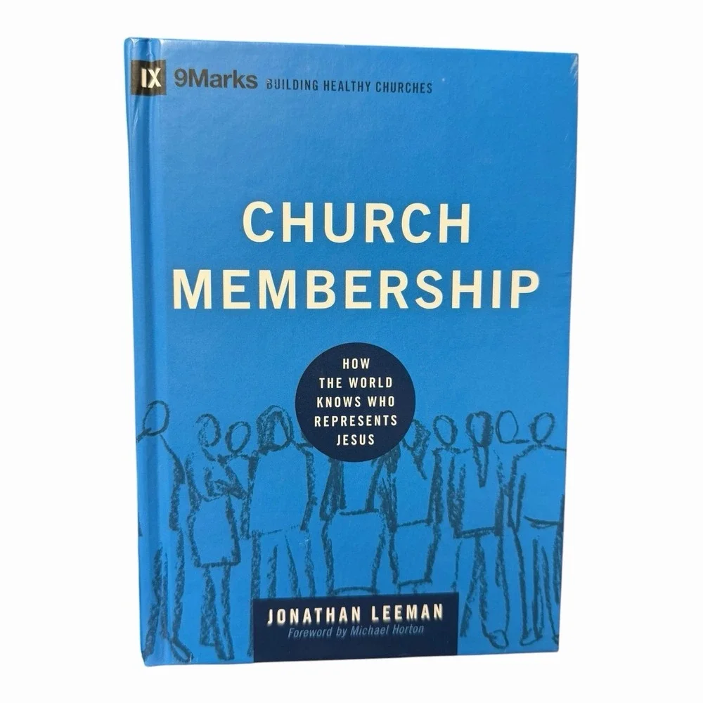 Church Membership: How the World Knows Who Represents Jesus (9marks)